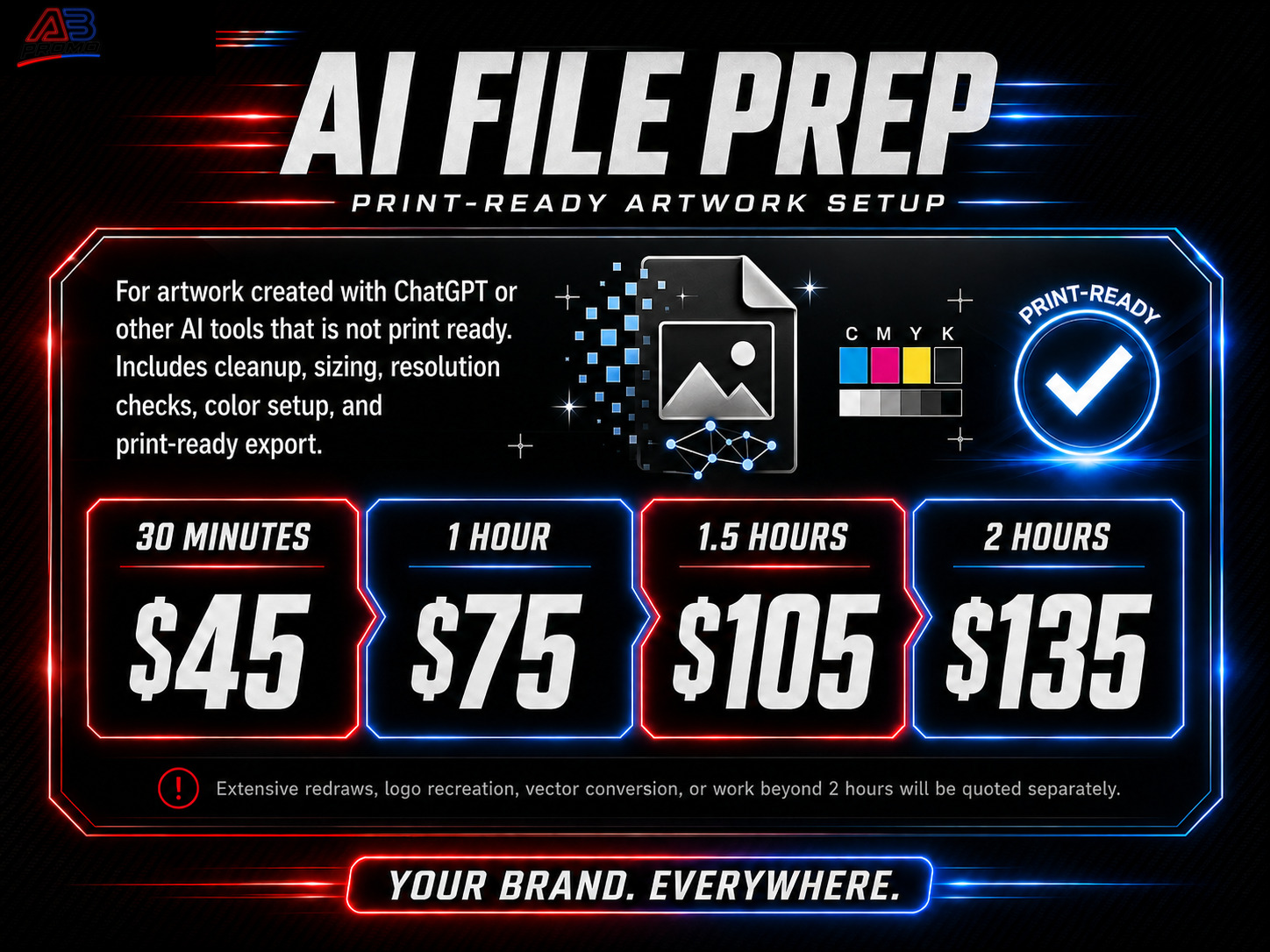 AI File Prep — Print-ready artwork setup for AI-generated images. 30 minutes $45, 1 hour $75, 1.5 hours $105, 2 hours $135.